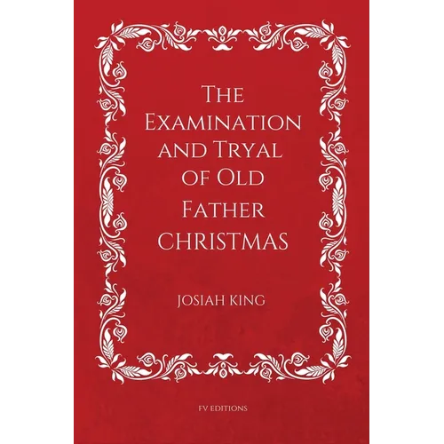 The Examination and Tryal of Old Father Christmas: Easy to Read Layout