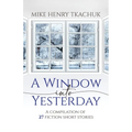 A Window Into Yesterday: A compilation of 27 fiction short stories