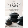 The Cupping Book: Unlocking the Secrets of Ancient Healing