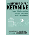 The Revolutionary Ketamine: The Safe Drug That Effectively Treats Depression and Prevents Suicide