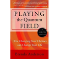 Playing the Quantum Field: How Changing Your Choices Can Change Your Life