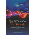 Transformada Por Las Llamas: Refinada por el fuego del Espíritu Santo