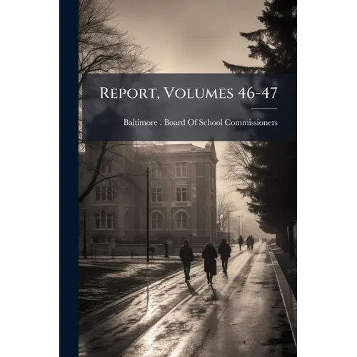 Report, Volumes 46-47