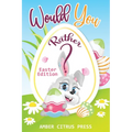 Would You Rather Easter Edition: A Fun Activity Book for Kids, With Hilarious and Silly Challenges & Easy and Hard Choices the Whole Family Will Enjoy