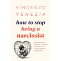 How to Stop Being a Narcissist: Recognize your patterns, cultivate empathy, and build authentic relationships