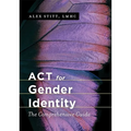 ACT for Gender Identity: The Comprehensive Guide