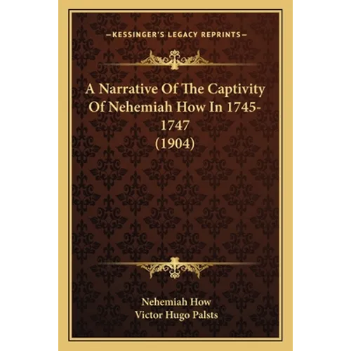A Narrative Of The Captivity Of Nehemiah How In 1745-1747 (1904)