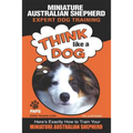 MINIATURE AUSTRALIAN SHEPHERD Expert Dog Training: "Think Like a Dog" Here's Exactly How to Train Your Miniature Australian Shepherd