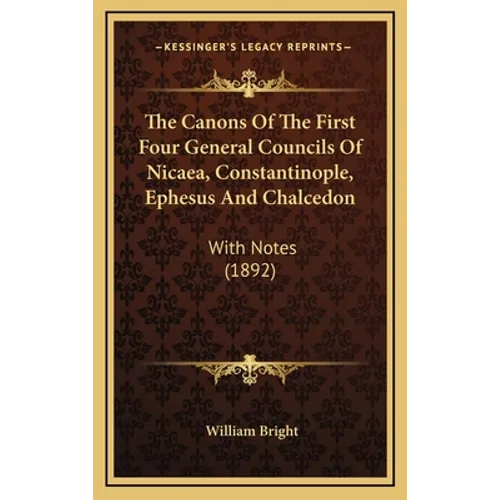 The Canons Of The First Four General Councils Of Nicaea, Constantinople, Ephesus And Chalcedon: With Notes (1892)