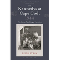 The Kennedys at Cape Cod, 1944: The Summer That Changed Everything