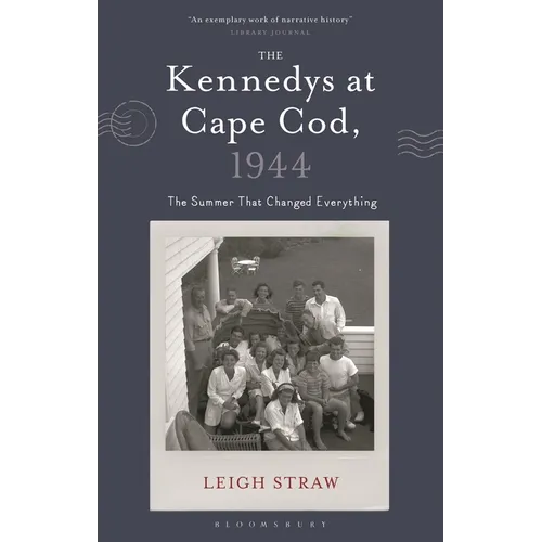 The Kennedys at Cape Cod, 1944: The Summer That Changed Everything