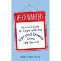 Help Wanted: An A to Z Guide to Cope with the Ups and Downs of the Job Search