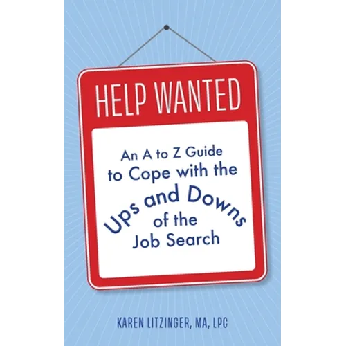 Help Wanted: An A to Z Guide to Cope with the Ups and Downs of the Job Search