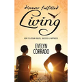 Discover Fulfilled Living: How to attain Health, Success & Happiness