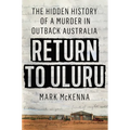 Return to Uluru: The Hidden History of a Murder in Outback Australia