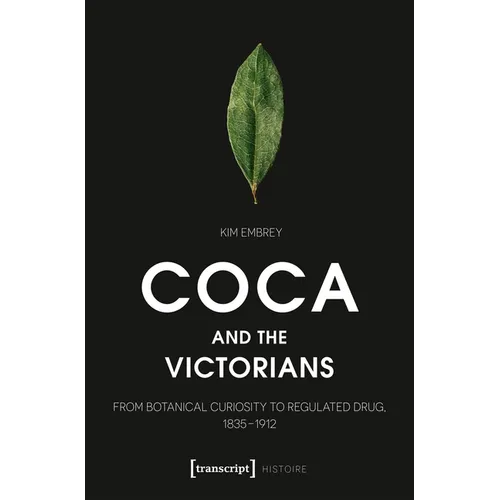 Coca and the Victorians: From Botanical Curiosity to Regulated Drug, 1835-1912