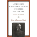Athanasios Souliotis-Nikolaidis and Greek Irredentism: A Life in the Shadows