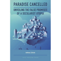 Paradise Cancelled: Unveiling the False Promises of a Secularist Utopia