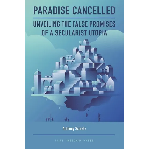 Paradise Cancelled: Unveiling the False Promises of a Secularist Utopia