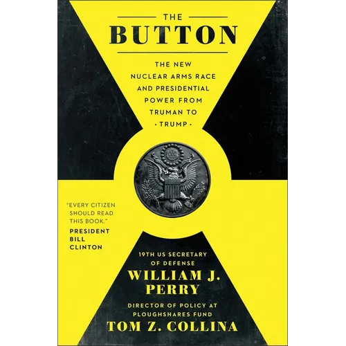 The Button: The New Nuclear Arms Race and Presidential Power from Truman to Trump
