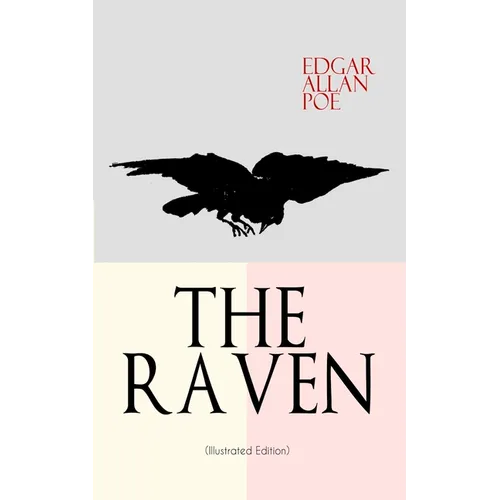 THE RAVEN (Illustrated Edition): Including Essays about the Poem & Biography of Edgar Allan Poe