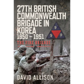 27th British Commonwealth Brigade in Korea 1950 - 1951: The Fire Brigade