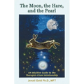 The Moon, the Hare, and the Pearl: An Intuitive Guide to the Therapist-Client Relationship: A companion for therapists and others who are drawn to the