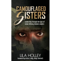 Camouflaged Sisters: Leadership Through the Eyes of Senior Military Women Leaders