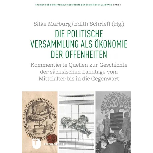 Die Politische Versammlung ALS Okonomie Der Offenheiten: Kommentierte Quellen Zur Geschichte Der Sachsischen Landtage Vom Mittelalter Bis in Die Gegen