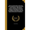 Horrors and Atrocities of the Great War, Including the Tragic Destruction of the Lusitania, a New Kind of Warfare, Comprising the Desolation of Belgiu