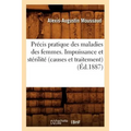 Précis Pratique Des Maladies Des Femmes. Impuissance Et Stérilité (Causes Et Traitement), (Éd.1887)