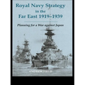 Royal Navy Strategy in the Far East 1919-1939: Planning for War Against Japan