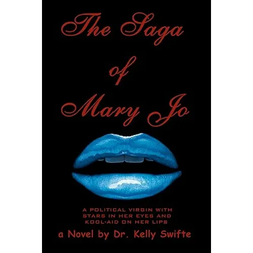 The Saga of Mary Jo: A Political Virgin With Stars In Her Eyes And Kool-aid On Her Lips