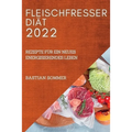 Fleischfresser Diät 2022: Rezepte Für Ein Neues Energisierendes Leben
