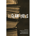 Reclamations: Essays on Neglected Novels and Endangered Ideas