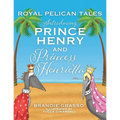 Royal Pelican Tales: Introducing Prince Henry and Princess Henrietta
