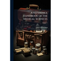 A Reference Handbook of the Medical Sciences: Embracing the Entire Range of Scientific and Practical Medicine and Allied Sciences; Volume 8