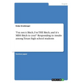 "I'm not A Bitch, I'm THE Bitch, and it's MISS Bitch to you!" Responding to insults among Texan high school students