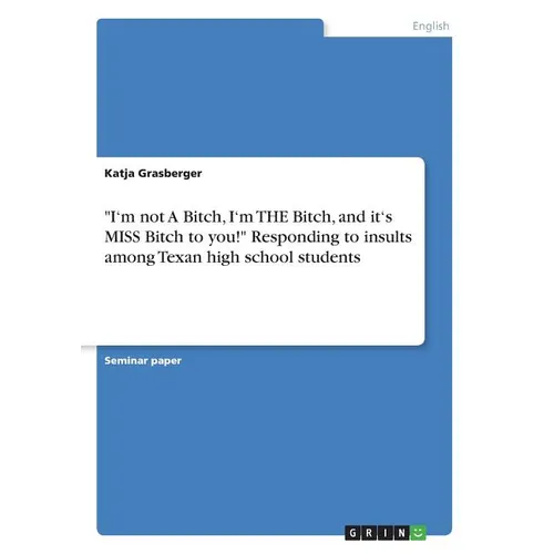 "I'm not A Bitch, I'm THE Bitch, and it's MISS Bitch to you!" Responding to insults among Texan high school students