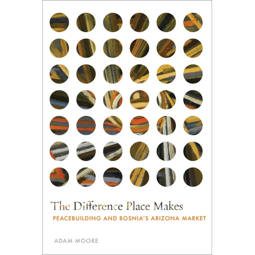 The Difference Place Makes: Peacebuilding and Bosnia's Arizona Market