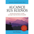 Alcance Sus Sueños: Descubra pasos prácticos y sencillos para lograr lo que hasta ahora no ha podido