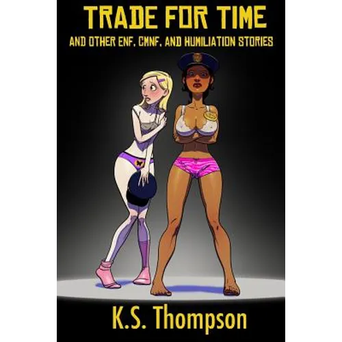 Trade For Time: And Other ENF, CMNF, and Humiliation Stories