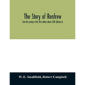 The story of Renfrew: from the coming of the first settlers about 1820 (Volume I)