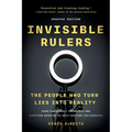 Invisible Rulers: The People Who Turn Lies Into Reality