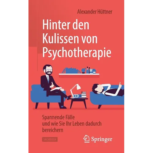 Hinter Den Kulissen Von Psychotherapie: Spannende Fälle Und Wie Sie Ihr Leben Dadurch Bereichern