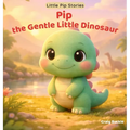 Pip the Gentle Little Dinosaur: A gentle picture book series designed to help children ages 3-6 relax, unwind, and settle into peaceful bedtime routin