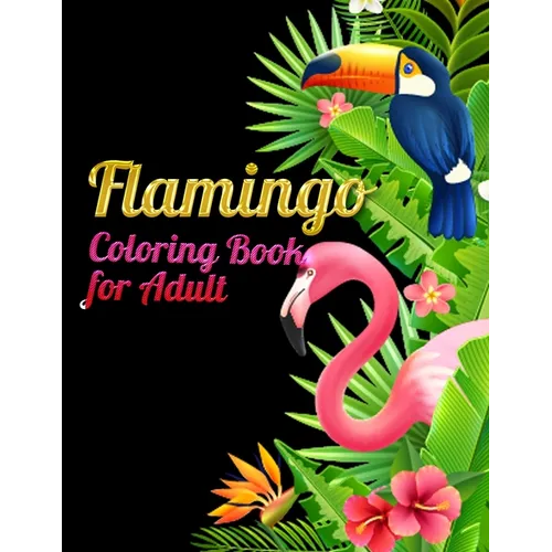 Flamingo Coloring Book for Adults: Best Adult Coloring Book with Fun, Easy, flower pattern and Relaxing Coloring Pages