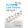 Surthriving Law School (and beyond...): An essential guide to surviving and thriving on your legal (and life) journey