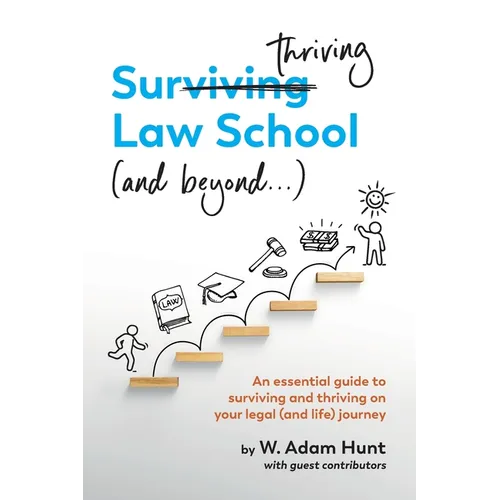 Surthriving Law School (and beyond...): An essential guide to surviving and thriving on your legal (and life) journey