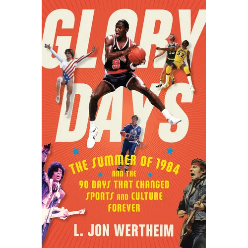 Glory Days: The Summer of 1984 and the 90 Days That Changed Sports and Culture Forever
